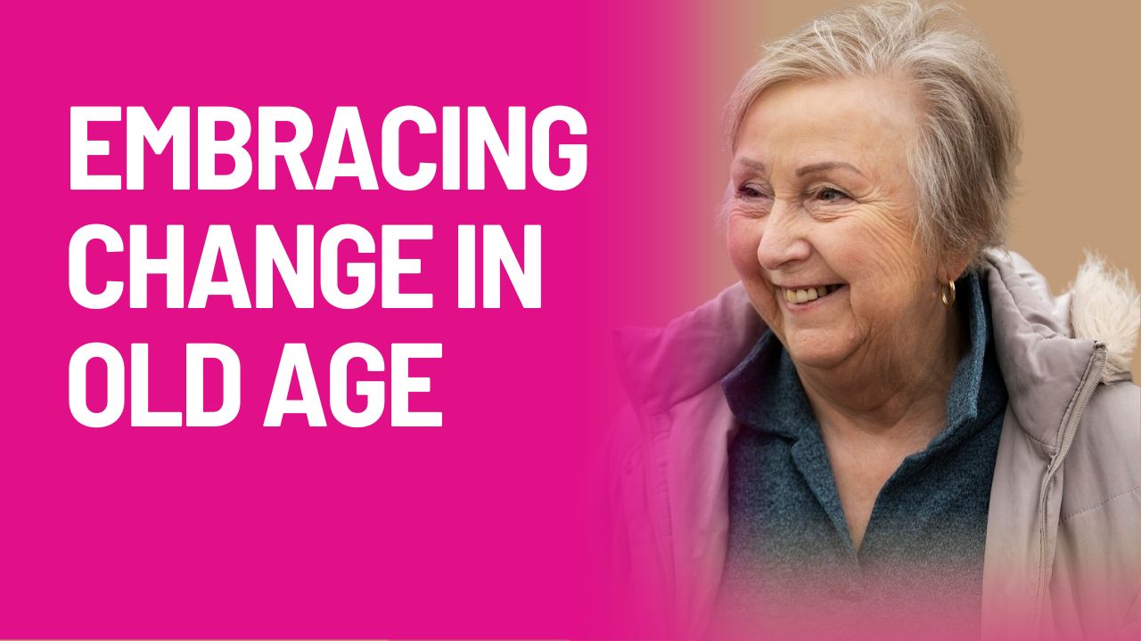 Embracing Change: A Guide for Seniors on Living Well & Healthy Aging